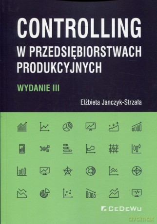 Controlling w przedsiębiorstwach produkcyjnych - Elżbieta Janczyk-Strzała [KSIĄŻKA]
