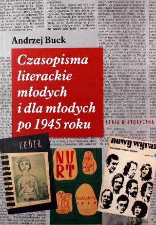 Czasopisma literackie młodych i dla młodych po 1945 roku - Andrzej Buck [KSIĄŻKA]