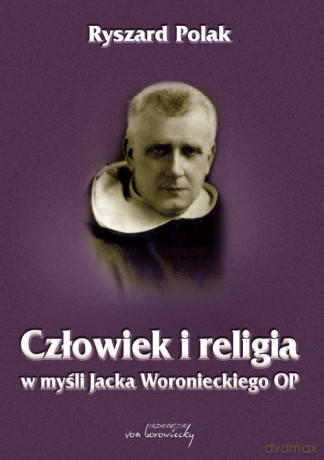 Człowiek i religia w myśli Jacka Woronieckiego OP - Ryszard Polak [KSIĄŻKA]