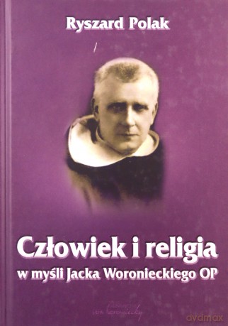 Człowiek i religia w myśli Jacka Woronieckiego OP - Ryszard Polak [KSIĄŻKA]