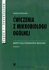 Ćwiczenia z mikrobiologii ogólnej Część 1 teoretyczna - Antoni Różalski [KSIĄŻKA]
