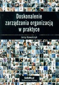 Doskonalenie zarządzania organizacją w praktyce - Jerzy Kowalczyk [KSIĄŻKA]