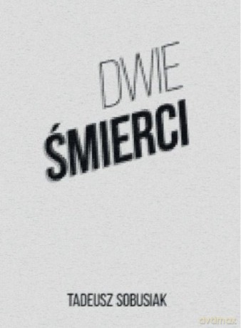 Dwie śmierci - Tadeusz Sobusiak [KSIĄŻKA]
