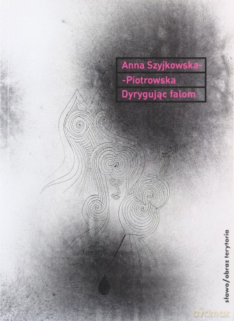 Dyrygując falom - Anna Szyjkowska-Piotrowska [KSIĄŻKA]
