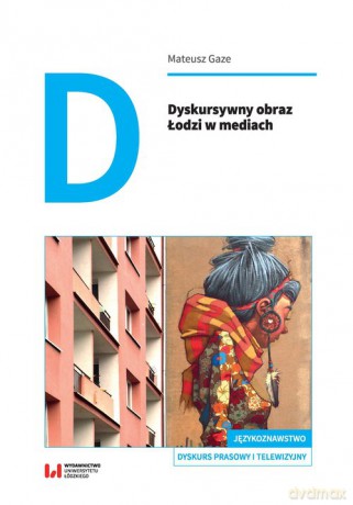 Dyskursywny obraz Łodzi w mediach - Mateusz Gaze [KSIĄŻKA]