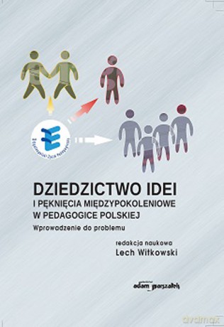 Dziedzictwo idei i pęknięcia międzypokoleniowe w pedagogice polskiej [KSIĄŻKA]