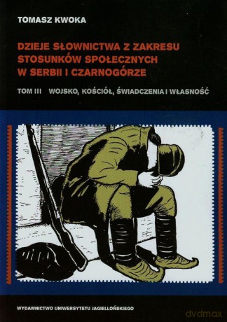 Dzieje słownictwa z zakresu stosunków społecznych w Serbii i Czarnogórze (Tom 3) - Tomasz Kwoka [KSIĄŻKA]