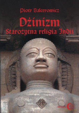 Dżinizm starożytna religia Indii - Piotr Balcerowicz [KSIĄŻKA]