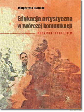 Edukacja artystyczna w twórczej komunikacji - Małgorzata Pietrzak [KSIĄŻKA]