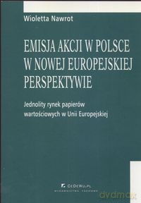 Emisja akcji w Polsce w nowej europejskiej perspektywie - Wioletta Nawrot [KSIĄŻKA]