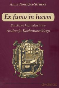 Ex fumo in lucem Barokowe kaznodziejstwo - Anna Struska-Nowicka [KSIĄŻKA]
