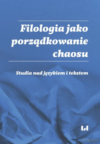 Filologia jako porządkowanie chaosu [KSIĄŻKA]