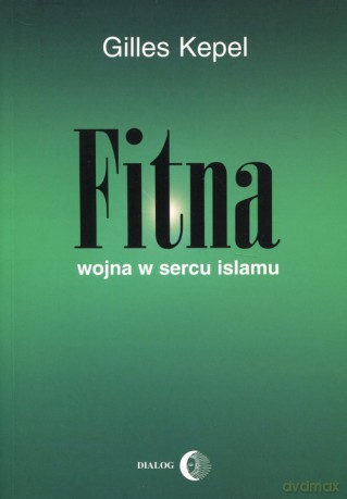 Fitna Wojna w sercu Islamu - Gilles Kepel [KSIĄŻKA]