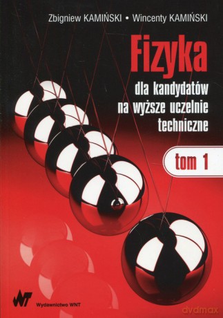 Fizyka dla kandydatów na wyższe uczelnie techniczne (Tom 1) [KSIĄŻKA]