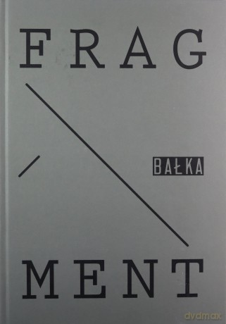 Fragment Bałka - Mirosław Bałka [KSIĄŻKA]