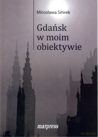 Gdańsk w moim obiektywie - Mirosława Smrek [KSIĄŻKA]