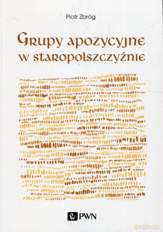 Grupy apozycyjne w staropolszczyźnie - Piotr Zbróg [KSIĄŻKA]