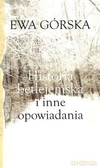 Historia betlejemska i inne opowiadania - Ewa Górska [KSIĄŻKA]