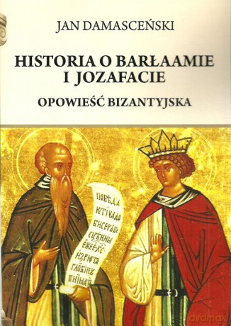 Historia o Barłaamie i Joazafacie - Jan Damasceński [KSIĄŻKA]