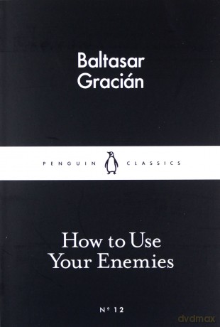 How to Use Your Enemies - Baltasar Gracian [KSIĄŻKA]