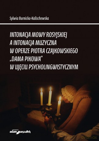 Intonacja mowy rosyjskiej a intonacja muzyczna w operze Piotra Czajkowskiego - Sylwia Burnicka-Kalischewska [KSIĄŻKA]