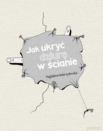 Jak ukryć dziurę w ścianie - Magdalena Niebrzydowska [KSIĄŻKA]