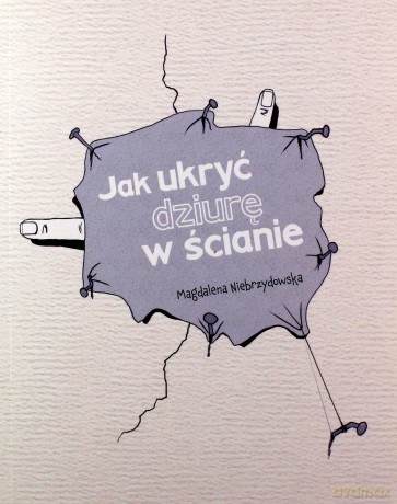 Jak ukryć dziurę w ścianie - Magdalena Niebrzydowska [KSIĄŻKA]