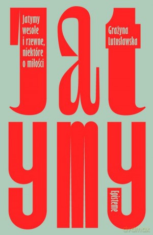 Jatymy wesołe i rzewne niektóre o miłości - Grażyna Lutosławska [KSIĄŻKA]