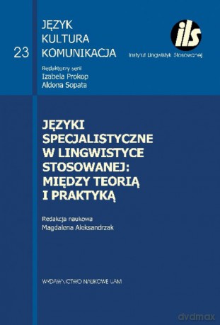 Języki specjalistyczne w lingwistyce stosowanej: między teorią i praktyką [KSIĄŻKA]
