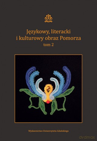 Językowy literacki i kulturowy obraz Pomorza (Tom 2) [KSIĄŻKA]