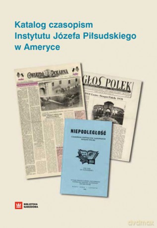 Katalog czasopism Instytutu Józefa Piłsudskiego w Ameryce [KSIĄŻKA]