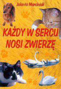 Każdy w sercu nosi zwierzę - Jolanta Marciniak [KSIĄŻKA]