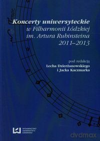 Koncerty uniwersyteckie w Filharmonii Łódzkiej im. Artura Rubinsteina 2011-2013 [KSIĄŻKA]
