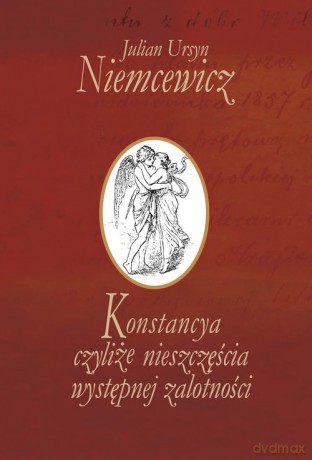Konstancya czyliże nieszczęścia występnej zalotności - Julian Ursyn Niemcewicz [KSIĄŻKA]