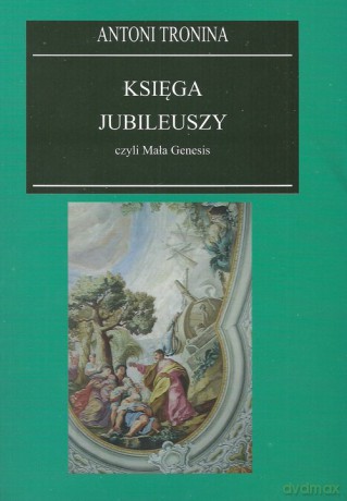 Księga Jubileuszy czyli Mała Genesis - Antoni Tronina [KSIĄŻKA]