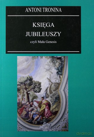 Księga Jubileuszy czyli Mała Genesis - Antoni Tronina [KSIĄŻKA]