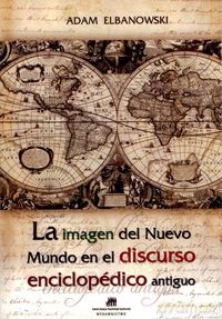 La imagen del Nuevo Mundo en el discurso enciclopedico antiguo - Adam Elbanowski [KSIĄŻKA]