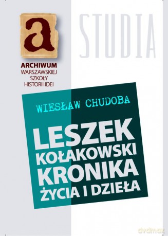 Leszek Kołakowski kronika życia i dzieła - Wiesław Chudoba [KSIĄŻKA]