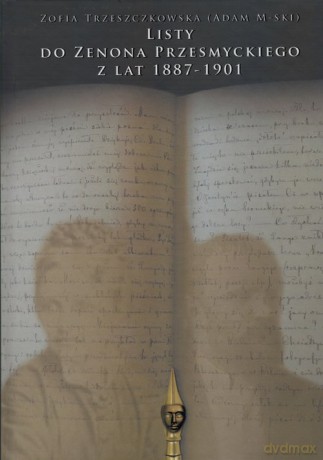 Listy do Zenona Przesmyckiego z lat 1887-1901 - Zofia Trzeszczkowska [KSIĄŻKA]