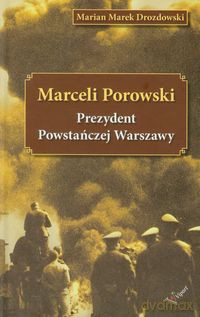 Marceli Porowski Prezydent Powstańczej Warszawy - Marian Marek Drozdowski [KSIĄŻKA]