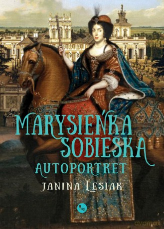 Marysieńka Sobieska. Autoportret - Janina Lesiak [KSIĄŻKA]