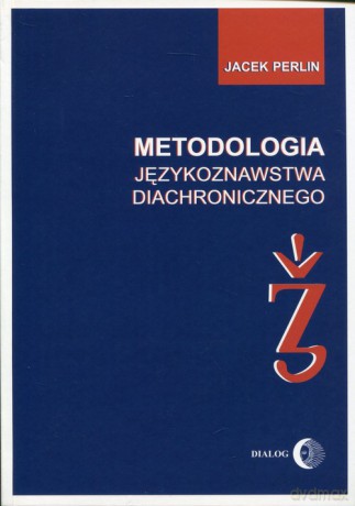 Metodologia językoznastwa diachronicznego - Jacek Perlin [KSIĄŻKA]