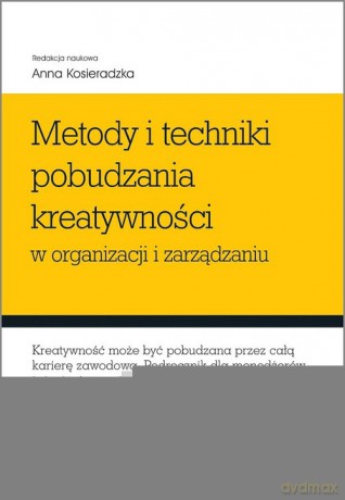 Metody i techniki pobudzania kreatywności w organizacji i zarządzaniu [KSIĄŻKA]