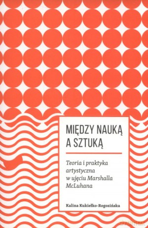 Miedzy nauką a sztuką. - Kalina Kukiełko-Rogozińska [KSIĄŻKA]