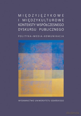 Międzyjęzykowe i międzykulturowe konteksty współczesnego dyskursu publicznego [KSIĄŻKA]