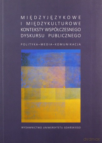 Międzyjęzykowe i międzykulturowe konteksty współczesnego dyskursu publicznego [KSIĄŻKA]