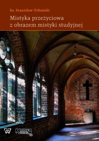 Mistyka przeżyciowa z obrazem mistyki studyjnej - Stanisław Urbański [KSIĄŻKA]