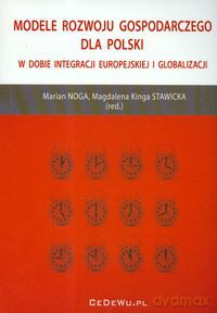 Modele rozwoju gospodarczego dla Polski w dobie integracji europejskiej i globalizacji [KSIĄŻKA]