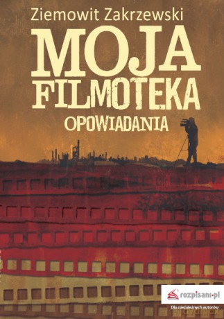 Moja filmoteka Opowiadania - Ziemowit Zakrzewski [KSIĄŻKA]