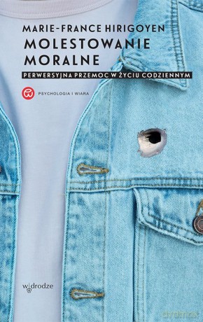Molestowanie moralne Perwersyjna przemoc w życiu codziennym - France Hirigoyen Marie [KSIĄŻKA]